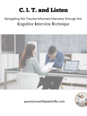 "C. I. T. and Listen".  Navigating the Trauma Informed Interview through the Cognitive Interview Technique.